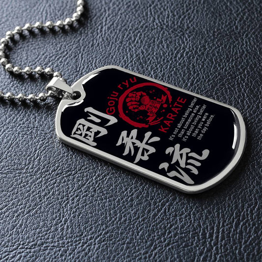 Karate - It's About Being Better Than You Were The Day Before - Goju Ryu Karate - Black Dog Tag - Karate Dog Tag - Military Ball Chain - Luxury Dog Tag