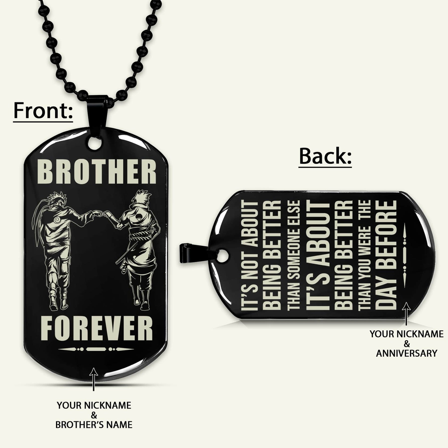 NAD029 - Brother Forever - It's Not About Being Better Than Someone Else - It's About Being Better Than You Were The Day Before - Uzumaki Naruto - Uchiha Sasuke - Naruto Dog Tag - Engrave Double Side Black Dog Tag