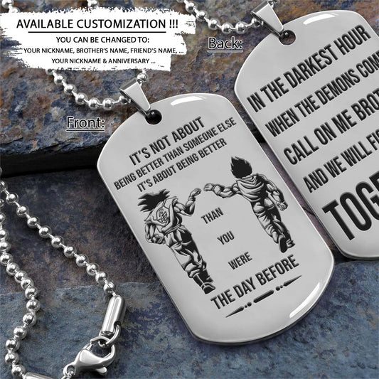 Dragon Ball Dog Tag - It's About Being Better Than You Were The Day Before - Call On Me Brother - Goku - Vegeta - Dragon Ball Necklace - Engrave Dog Tag