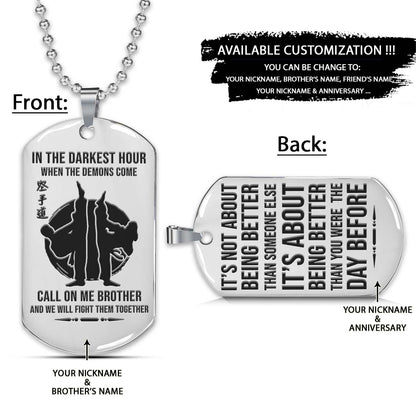 Karate Dog Tag - Call On Me Brother - It's About Being Better Than You Were The Day Before - Karatedo - Shotokan - Kyokushin - Goju-ryu - Uechi-ryu - Wado-ryu - Shito-ryu - Karate Necklace - Engrave Dog Tag
