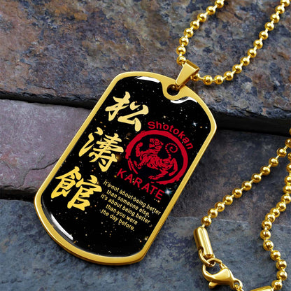 Karate - KADL002 - It's About Being Better Than You Were The Day Before - Shotokan Karate - Karate Dog Tag - Military Ball Chain - Luxury Dog Tag