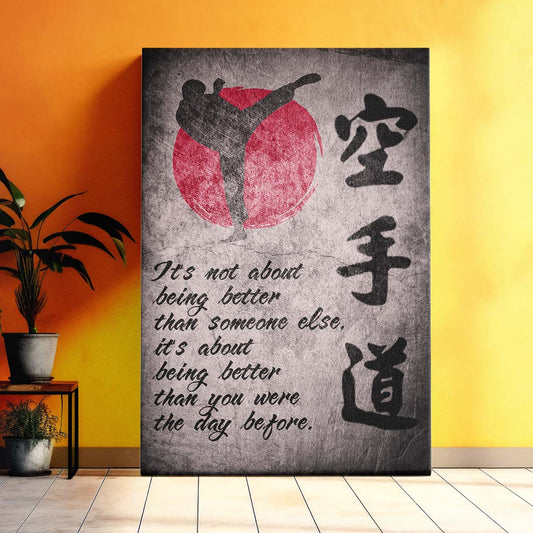 Karate Wall Art - Karate Poster - Karate Canvas - It's About Being Better Than You Were The Day Before - Karate Kanji - KA010 - Vertical Canvas - Vertical Poster