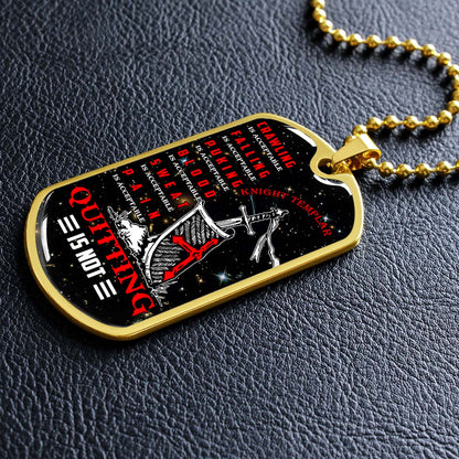 Knight Templar - KTDL004 - Quitting Is Not - Crusades - Chivalry - Religious Zeal - Templar Wealth - Mysterious Legacy - Knight Templar Dog Tag - Military Ball Chain - Luxury Dog Tag