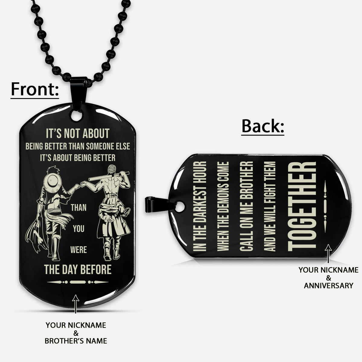 OPD023 - Call On Me Brother - It's Not About Being Better Than Someone Else - It's About Being Better Than You Were The Day Before - Monkey D. Luffy - Roronoa Zoro - One Piece Dog Tag - Engrave Double Sided Black Dog Tag