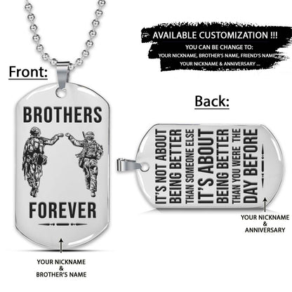 Soldier Dog Tag - Brothers Forever - It's About Being Better Than You Were The Day Before - Army - Navy - Marines - Air Force - Soldier Necklace - Engrave Dog Tag