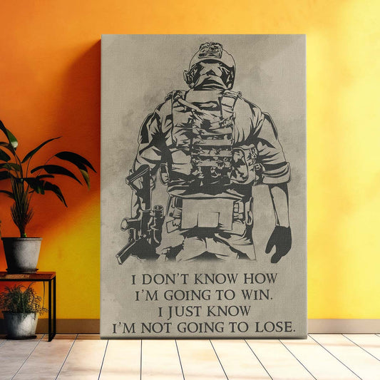 Soldier Wall Art - Soldier Poster - Soldier Canvas - I Don't Know How I'm Going To Win - I'm Just Know I’m Not Going To Lose - Army - Marine - SD019 - Vertical Poster - Vertical Canvas