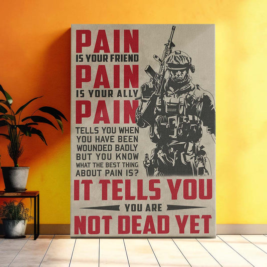 Soldier Wall Art - Soldier Poster - Soldier Canvas - PAIN - It Tells You - You Are Not Dead Yet - Army - Marine - SD033 - Vertical Poster - Vertical Canvas