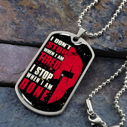 Warrior - WADL004 - I Don't Stop When I Am Tired - I Stop When I Am Done - Sparta - Spartan - Warrior Dog Tag - Military Ball Chain - Luxury Dog Tag