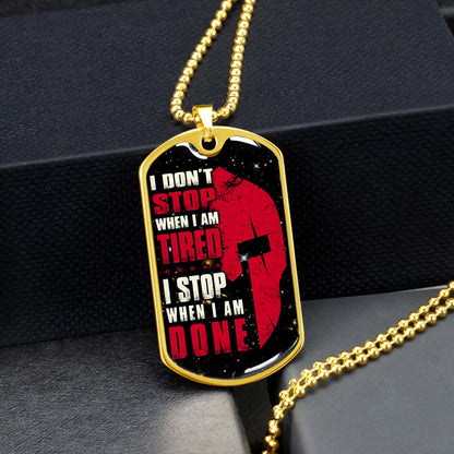 Warrior - WADL004 - I Don't Stop When I Am Tired - I Stop When I Am Done - Sparta - Spartan - Warrior Dog Tag - Military Ball Chain - Luxury Dog Tag