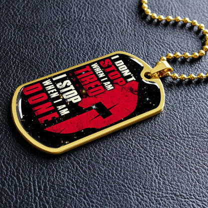 Warrior - WADL004 - I Don't Stop When I Am Tired - I Stop When I Am Done - Sparta - Spartan - Warrior Dog Tag - Military Ball Chain - Luxury Dog Tag