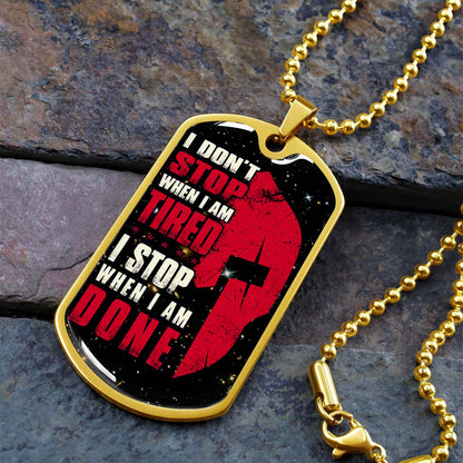 Warrior - WADL004 - I Don't Stop When I Am Tired - I Stop When I Am Done - Sparta - Spartan - Warrior Dog Tag - Military Ball Chain - Luxury Dog Tag