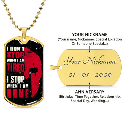 Warrior - WADL004 - I Don't Stop When I Am Tired - I Stop When I Am Done - Sparta - Spartan - Warrior Dog Tag - Military Ball Chain - Luxury Dog Tag