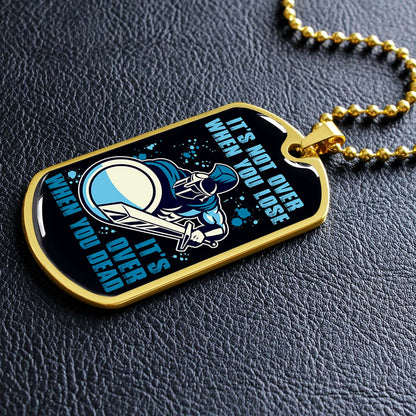 Warrior - WADL005 - It's not Over When You Lose - It's Over When You Dead - Warrior Dog Tag - Military Ball Chain - Luxury Dog Tag