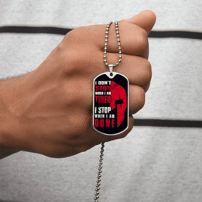Warrior - I Don't Stop When I Am Tired - I Stop When I Am Done - Sparta - Spartan - Black Dog Tag - Warrior Dog Tag - Military Ball Chain - Luxury Dog Tag