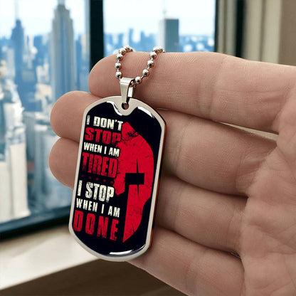 Warrior - I Don't Stop When I Am Tired - I Stop When I Am Done - Sparta - Spartan - Black Dog Tag - Warrior Dog Tag - Military Ball Chain - Luxury Dog Tag