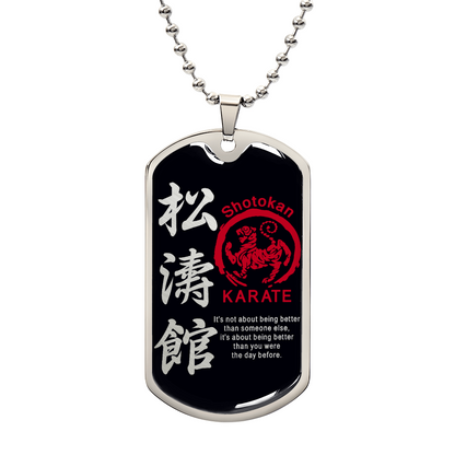 Karate - It's About Being Better Than You Were The Day Before - Shotokan Karate - Black Dog Tag - Karate Dog Tag - Military Ball Chain - Luxury Dog Tag