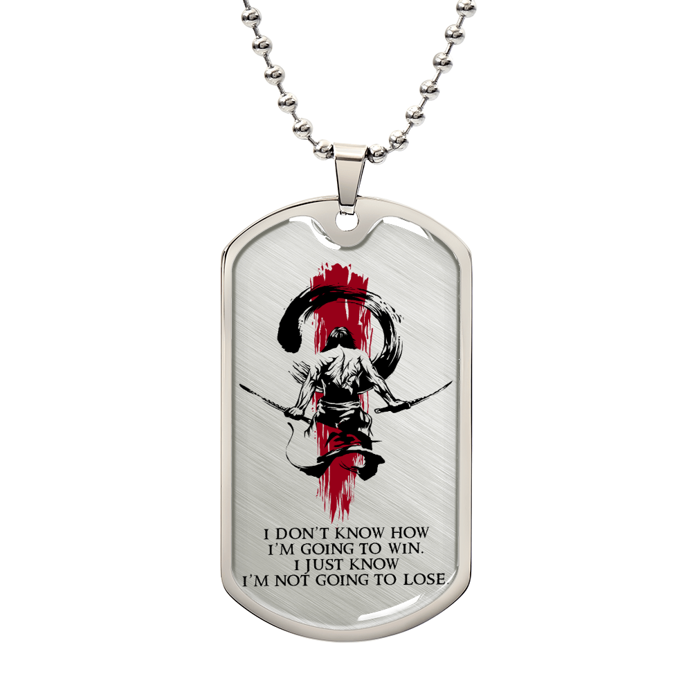 Samurai - I Just Know I'm Not Going To Lose - Bushido - Katana - Ronin - Samurai Dog Tag - Military Ball Chain - Luxury Dog Tag