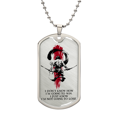Samurai - I Just Know I'm Not Going To Lose - Bushido - Katana - Ronin - Samurai Dog Tag - Military Ball Chain - Luxury Dog Tag