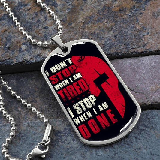 Warrior - I Don't Stop When I Am Tired - I Stop When I Am Done - Sparta - Spartan - Black Dog Tag - Warrior Dog Tag - Military Ball Chain - Luxury Dog Tag