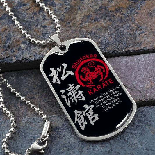 Karate - It's About Being Better Than You Were The Day Before - Shotokan Karate - Black Dog Tag - Karate Dog Tag - Military Ball Chain - Luxury Dog Tag