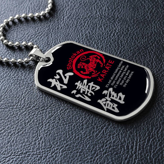 Karate - It's About Being Better Than You Were The Day Before - Shotokan Karate - Black Dog Tag - Karate Dog Tag - Military Ball Chain - Luxury Dog Tag