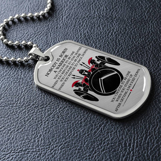 Warrior - Nobody Is Born A Warrior - Sparta - Spartan - Warrior Dog Tag - Military Ball Chain - Luxury Dog Tag
