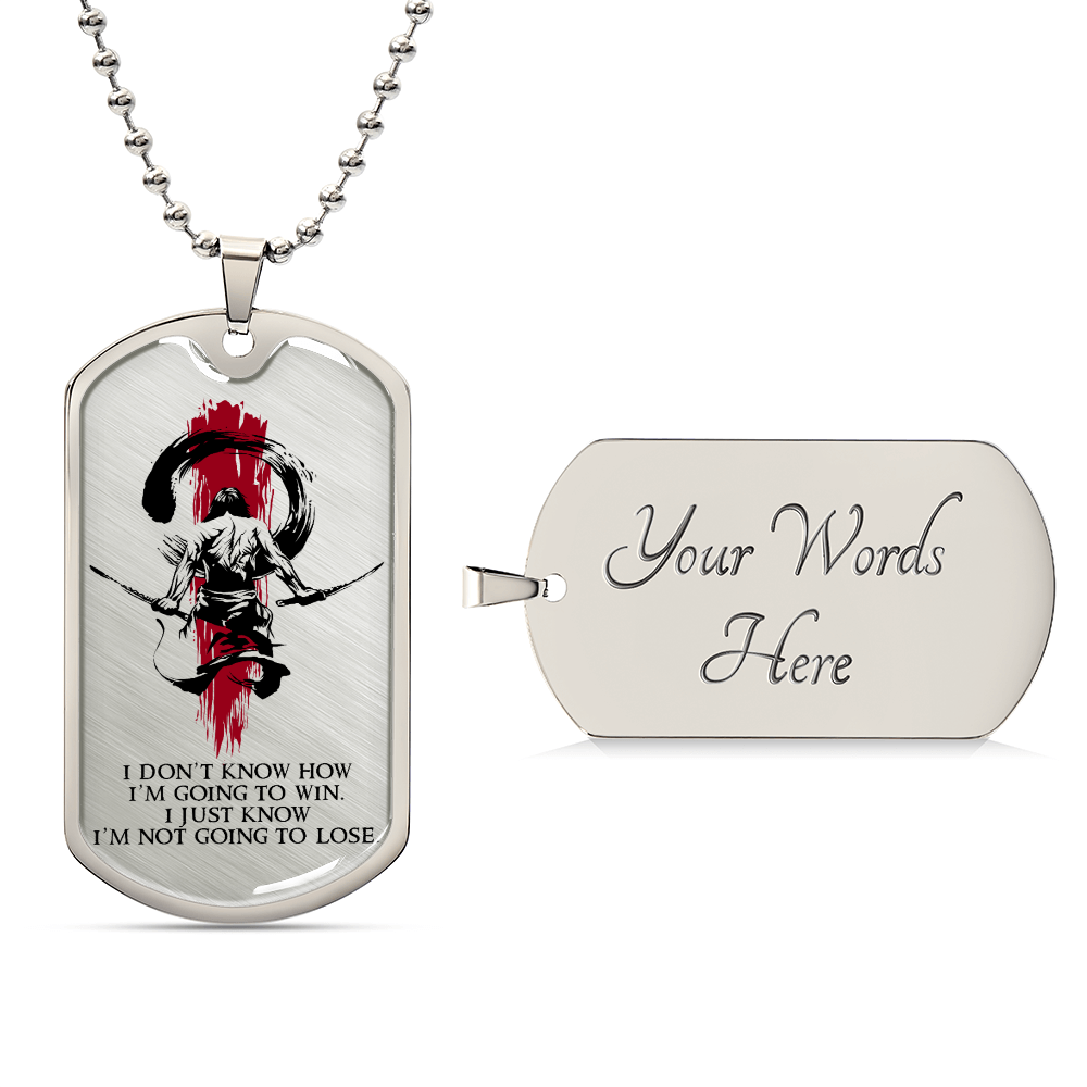 Samurai - I Just Know I'm Not Going To Lose - Bushido - Katana - Ronin - Samurai Dog Tag - Military Ball Chain - Luxury Dog Tag