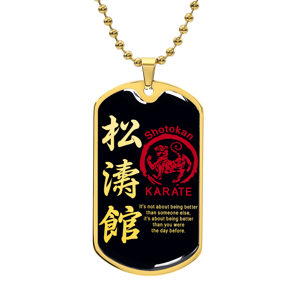 Karate - It's About Being Better Than You Were The Day Before - Shotokan Karate - Black Dog Tag - Karate Dog Tag - Military Ball Chain - Luxury Dog Tag