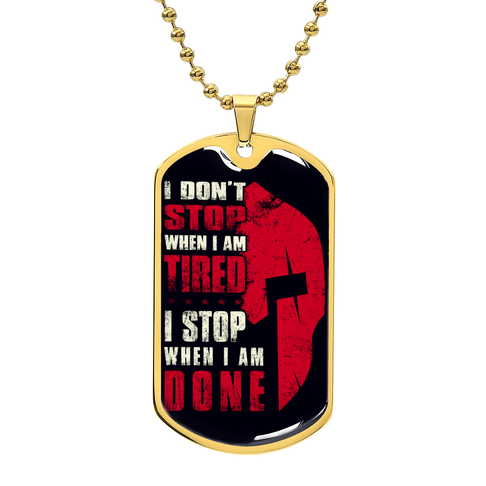 Warrior - I Don't Stop When I Am Tired - I Stop When I Am Done - Sparta - Spartan - Black Dog Tag - Warrior Dog Tag - Military Ball Chain - Luxury Dog Tag