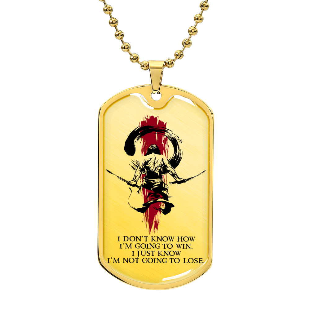 Samurai - I Just Know I'm Not Going To Lose - Bushido - Katana - Ronin - Samurai Dog Tag - Military Ball Chain - Luxury Dog Tag