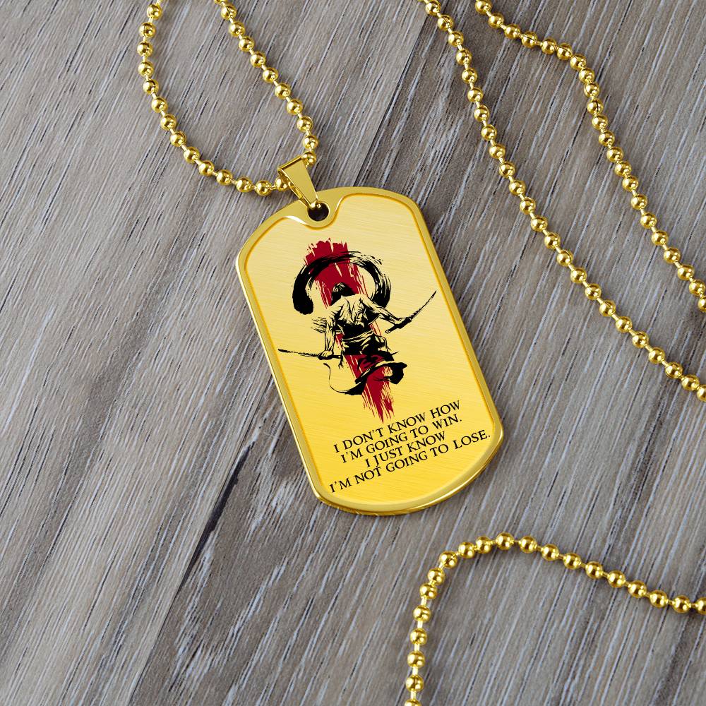 Samurai - I Just Know I'm Not Going To Lose - Bushido - Katana - Ronin - Samurai Dog Tag - Military Ball Chain - Luxury Dog Tag