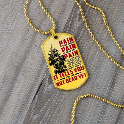 Soldier - PAIN - You Are Not Dead Yet 2 - Army - Marine - Soldier Dog Tag - Military Ball Chain - Luxury Dog Tag