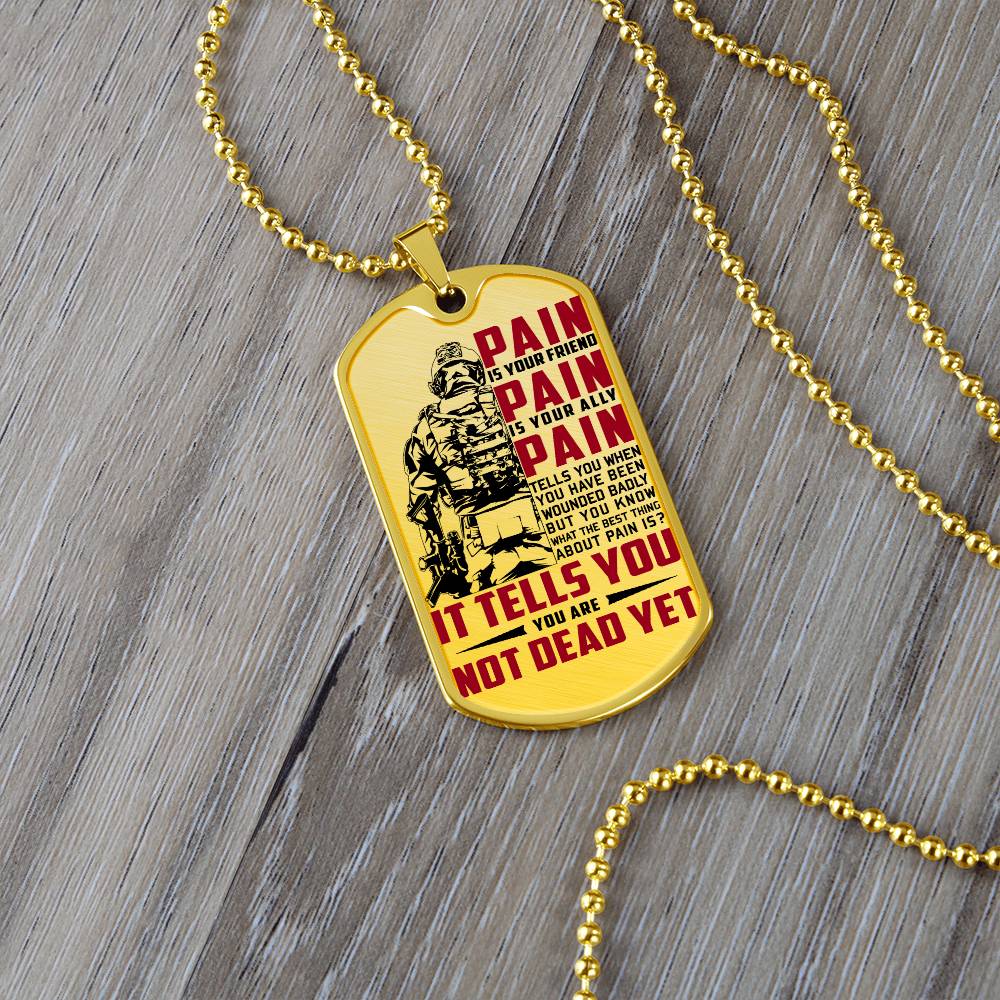 Soldier - PAIN - You Are Not Dead Yet - Army - Marine - Soldier Dog Tag - Military Ball Chain - Luxury Dog Tag