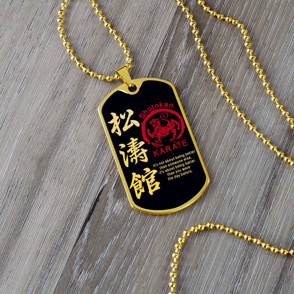 Karate - It's About Being Better Than You Were The Day Before - Shotokan Karate - Black Dog Tag - Karate Dog Tag - Military Ball Chain - Luxury Dog Tag