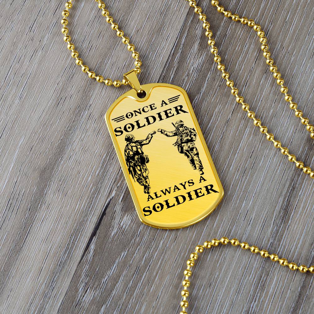 Soldier - Once A Soldier - Always A Soldier - Army - Marine - Soldier Dog Tag - Military Ball Chain - Luxury Dog Tag