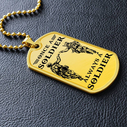 Soldier - Once A Soldier - Always A Soldier - Army - Marine - Soldier Dog Tag - Military Ball Chain - Luxury Dog Tag
