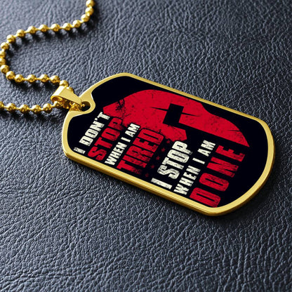 Warrior - I Don't Stop When I Am Tired - I Stop When I Am Done - Sparta - Spartan - Black Dog Tag - Warrior Dog Tag - Military Ball Chain - Luxury Dog Tag