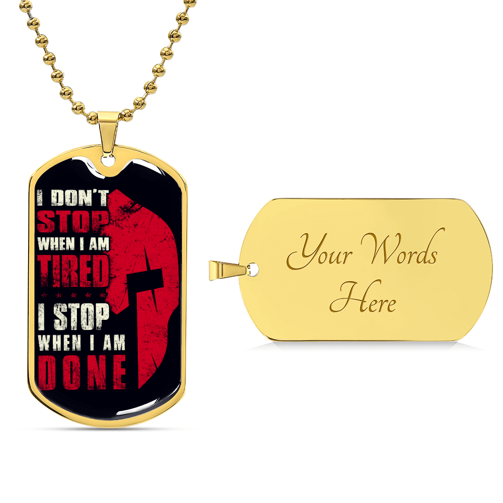 Warrior - I Don't Stop When I Am Tired - I Stop When I Am Done - Sparta - Spartan - Black Dog Tag - Warrior Dog Tag - Military Ball Chain - Luxury Dog Tag