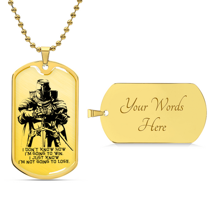 Knight Templar - I'm Not Going To Lose - Knight Templar Dog Tag - Military Ball Chain - Luxury Dog Tag