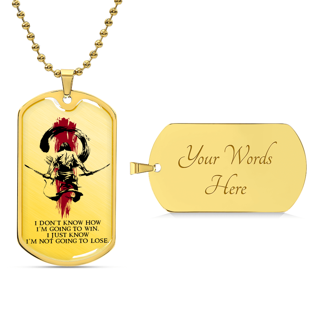 Samurai - I Just Know I'm Not Going To Lose - Bushido - Katana - Ronin - Samurai Dog Tag - Military Ball Chain - Luxury Dog Tag