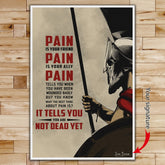 WA011 - PAIN - It Tells You - You Are Not Dead Yet - Spartan - Vertical Poster - Vertical Canvas - Warrior Poster